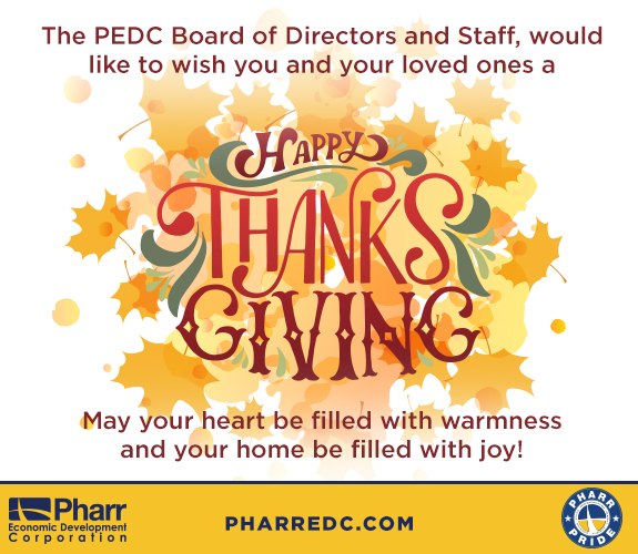 The Pharr Economic Development Corporation wishes you a Happy Thanksgiving.